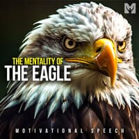 The Mentality of the Eagle (Motivational Speech)