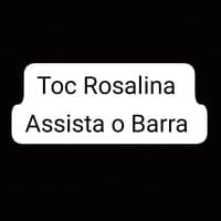 Toc Rosalina - Assista o Barra