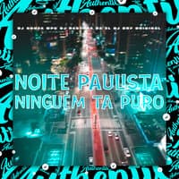 Noite Paulista Ninguém Ta Puro