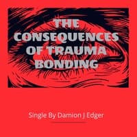 The Consequences of Trauma Bonding