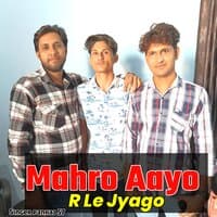 Mahro Aayo R Le Jyago