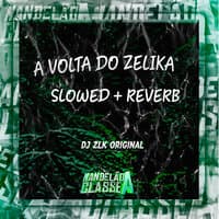 A Volta do Zelika Slowed Reverb