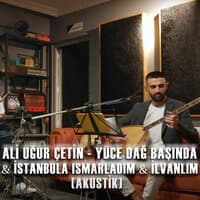 Yüce Dağ Başında & İstanbula Ismarladım & İlvanlım (Akustik)