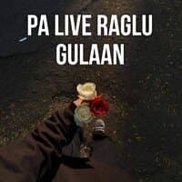 Pa Live Raglu Gulaan