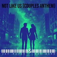 Not Like Us (Couples Anthem)