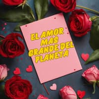 El Amor Mas Grande del Planeta