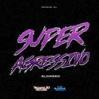 Super Agressivo Sloweed