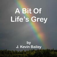 A Bit of Life"S Grey