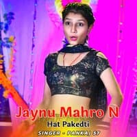 Jaynu Mahro N Hat Pakedti