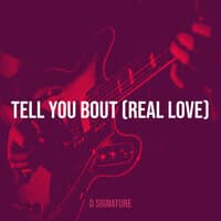 Tell You Bout (Real Love)