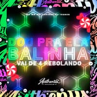 Dou pra Ela Balinha - Vai de 4 Rebolando