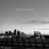 Fear to Forget