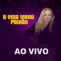 A Vida Virou Paixão [Ao Vivo]