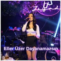 Eller Üzer Dayanamazsın