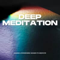 Deep Meditation, Amazing Atmospheric Sounds To Meditate