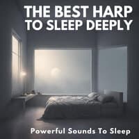 The Best Harp To Sleep Deeply (Powerful Sounds To Sleep)