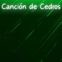 Canción de Cedros