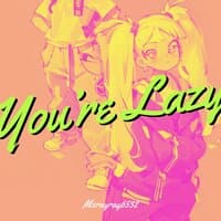 You're Lazy