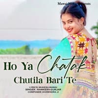 Ho Ya Chatak Chutila Bari Te