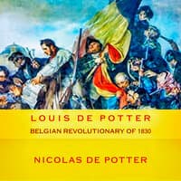 Louis De Potter Belgian Revolutionary of 1830