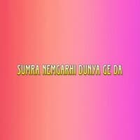 Sumra Nemgarhi Dunya Ge Da