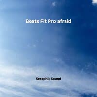 Beats Fit Pro afraid