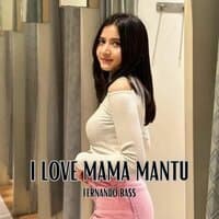 I LOVE MAMA MANTU