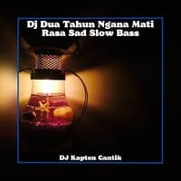 Dj Dua Tahun Ngana Mati Rasa Sad Slow Bass