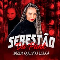 Serestão  da Pank - Dizem Que Sou Louca