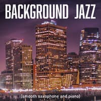 Background Jazz (Smooth Saxophone and Piano)