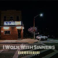 I Walk With Sinners