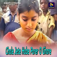 Chole Jete Hobe Porer O Ghore