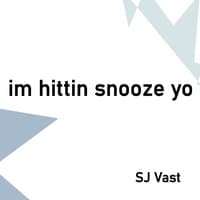 Im Hittin Snooze Yo