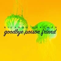 Goodbye Poison Friend