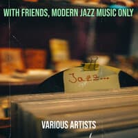 With Friends, Modern Jazz Music Only