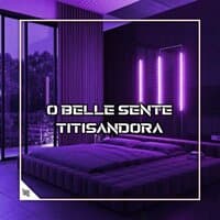 O BELLE SENTE X TITISANDORA