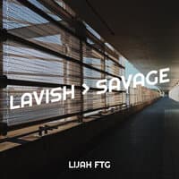 Lavish > Savage