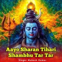 Aayo Sharan Tihari Shambhu Tar Tar