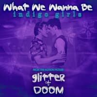 What We Wanna Be (From the Motion Picture "Glitter & Doom")