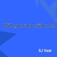 Will You Rob WIth Me?