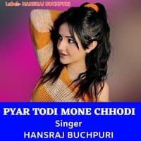 PYAR TODI MONE CHHODI