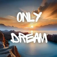 Only dream