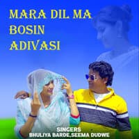 Mara Dil Ma Bosin Adivasi