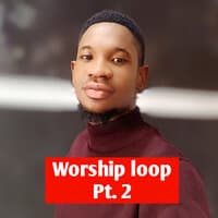 Worship Loop, Pt. 2