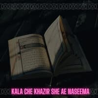 Kala Che Khazir She Ae Naseema