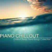 Piano Chillout – Best Chillout Relax Piano Songs Collection & Piano Lounge Music with Chill Sound