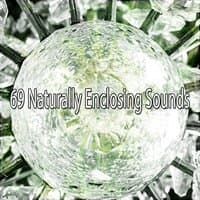 69 Naturally Enclosing Sounds