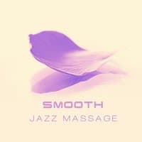 Smooth Jazz Massage: Soothing Sounds of Piano, Soft Music for Relaxation, Instrumental Jazz Ambient