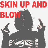 Skin up and Blow