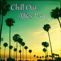 Chill Out After Party – Soothing Chill Out, Total Relax, Chill Out Background Music, Lounge Music, Chillout Session, Chill Out Music, Sunrise